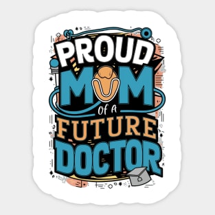 Proud Mom Of A Futuer Doctor Sticker